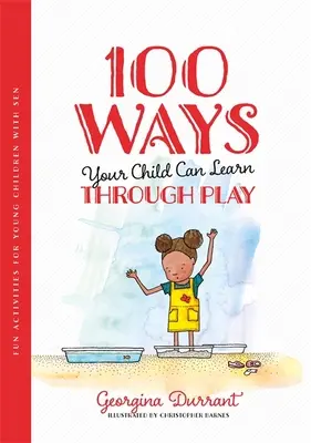 100 maneras en que su hijo puede aprender jugando: Actividades divertidas para niños pequeños con sen - 100 Ways Your Child Can Learn Through Play: Fun Activities for Young Children with Sen