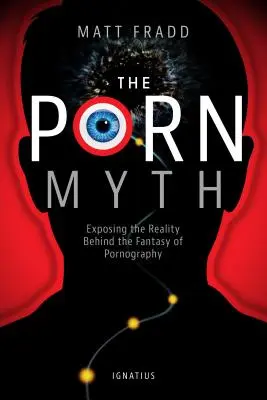 El mito del porno: La realidad tras la fantasía de la pornografía - The Porn Myth: Exposing the Reality Behind the Fantasy of Pornography