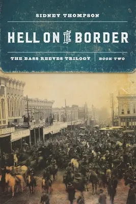 Infierno en la frontera: La trilogía de Bass Reeves, segundo libro - Hell on the Border: The Bass Reeves Trilogy, Book Two