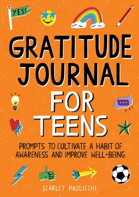 Diario de gratitud para adolescentes: Hábitos para cultivar la conciencia y mejorar el bienestar - Gratitude Journal for Teens: Prompts to Cultivate a Habit of Awareness and Improve Well-Being