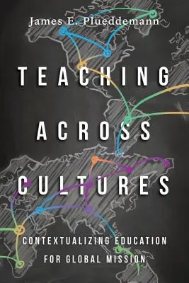 Enseñar a través de las culturas: Contextualizar la educación para la misión global - Teaching Across Cultures: Contextualizing Education for Global Mission