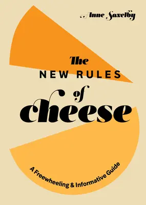 Las nuevas reglas del queso: Una guía libre e informativa - The New Rules of Cheese: A Freewheeling and Informative Guide