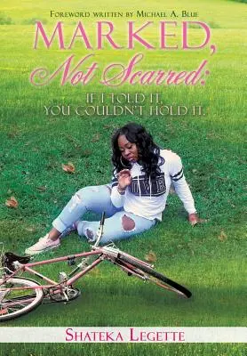 Marcado, no cicatrizado: Si lo contara, no podrías sostenerlo - Marked, Not Scarred: If I Told It, You Couldn't Hold It