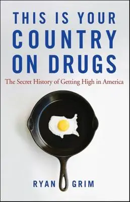 Este es tu país en drogas: La historia secreta de drogarse en Estados Unidos - This Is Your Country on Drugs: The Secret History of Getting High in America