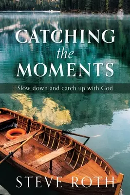 Atrapar los momentos: Desacelerar y ponerse al día con Dios - Catching the Moments: Slow down and catch up with God