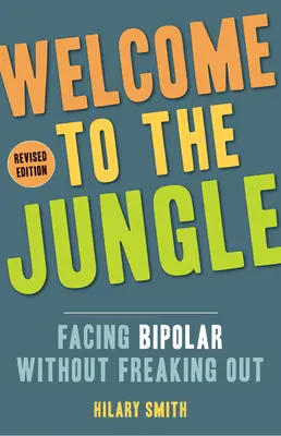 Bienvenido a la jungla, edición revisada: Enfrentarse al trastorno bipolar sin volverse loco - Welcome to the Jungle, Revised Edition: Facing Bipolar Without Freaking Out