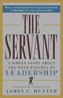 El sirviente: Una historia sencilla sobre la verdadera esencia del liderazgo - The Servant: A Simple Story about the True Essence of Leadership