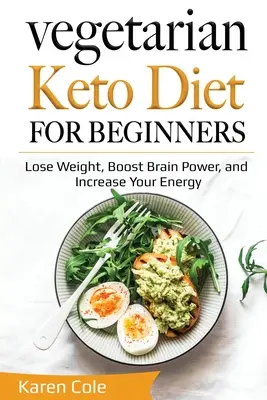 Dieta Vegetariana Keto para Principiantes: Pierda Peso, Aumente su Poder Cerebral y Aumente su Energía - Vegetarian Keto Diet for Beginners: Lose Weight, Boost Brain Power, and Increase Your Energy