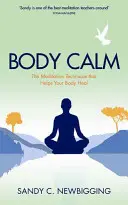 Body Calm - La poderosa técnica de meditación que ayuda a tu cuerpo a sanar y mantenerse sano - Body Calm - The Powerful Meditation Technique That Helps Your Body Heal and Stay Healthy