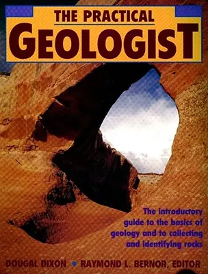 El geólogo práctico: Guía introductoria a los fundamentos de la geología y a la recogida e identificación de rocas - The Practical Geologist: The Introductory Guide to the Basics of Geology and to Collecting and Identifying Rocks