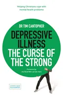 Enfermedad depresiva: La maldición de los fuertes - Ayudar a los cristianos a afrontar los problemas de salud mental - Depressive Illness: The Curse of the Strong - Helping Christians Cope with Mental Health Problems