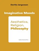 Estados de ánimo imaginativos: Estética, religión y filosofía - Imaginative Moods: Aesthetics, Religion, Philosophy