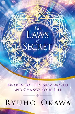 Las Leyes del Secreto: Despierta a este nuevo mundo y cambia tu vida - The Laws of Secret: Awaken to This New World and Change Your Life