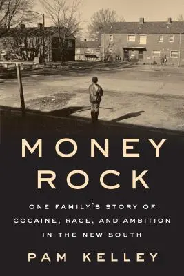 Money Rock: La historia de una familia de cocaína, raza y ambición en el Nuevo Sur - Money Rock: A Family's Story of Cocaine, Race, and Ambition in the New South