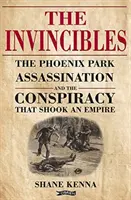 Los Invencibles: Los asesinatos de Phoenix Park y la conspiración que sacudió un imperio - The Invincibles: The Phoenix Park Assassinations and the Conspiracy That Shook an Empire