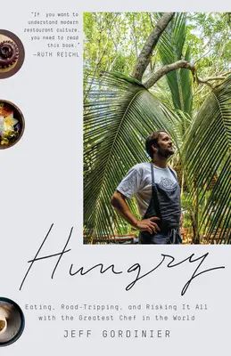 Hambre: Comer, viajar y arriesgarlo todo con el mejor chef del mundo - Hungry: Eating, Road-Tripping, and Risking It All with the Greatest Chef in the World