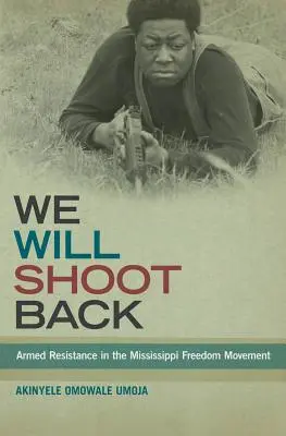 We Will Shoot Back: La resistencia armada en el movimiento por la libertad del Mississippi - We Will Shoot Back: Armed Resistance in the Mississippi Freedom Movement