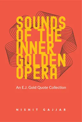 Sonidos de la Ópera Dorada Interior: Colección de citas de E.J. Gold - Sounds of the Inner Golden Opera: An E.J. Gold Quote Collection