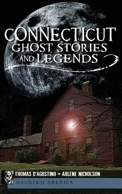 Historias y leyendas de fantasmas de Connecticut - Connecticut Ghost Stories and Legends