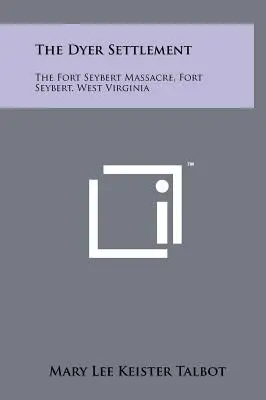 El asentamiento de los Dyer: La masacre de Fort Seybert, Fort Seybert, Virginia Occidental - The Dyer Settlement: The Fort Seybert Massacre, Fort Seybert, West Virginia