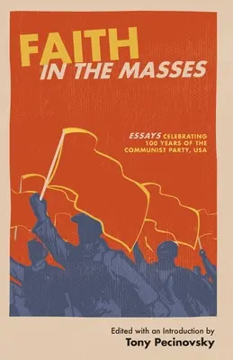 La fe en las masas: Ensayos conmemorativos de los 100 años del Partido Comunista de EE.UU. - Faith in the Masses: Essays Celebrating 100 years of the Communist Party USA