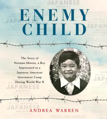 Niño enemigo: La historia de Norman Mineta, un niño prisionero en un campo de internamiento japonés-americano durante la Segunda Guerra Mundial - Enemy Child: The Story of Norman Mineta, a Boy Imprisoned in a Japanese American Internment Camp During World War II