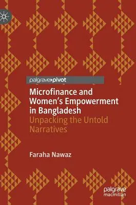 Microfinanciación y capacitación de la mujer en Bangladesh: Unpacking the Untold Narratives - Microfinance and Women's Empowerment in Bangladesh: Unpacking the Untold Narratives