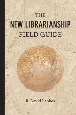 La nueva guía de campo de la biblioteconomía - The New Librarianship Field Guide