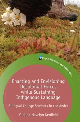 Enacting and Envisioning Decolonial Forces While Sustaining Indigenous Language: Estudiantes universitarios bilingües en los Andes - Enacting and Envisioning Decolonial Forces While Sustaining Indigenous Language: Bilingual College Students in the Andes