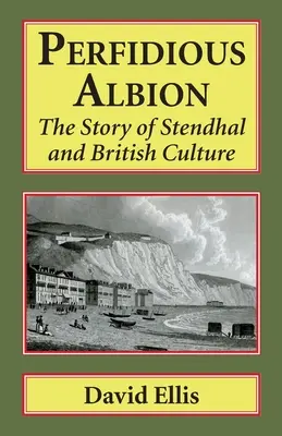 Pérfida Albión: La historia de Stendhal y la cultura británica - Perfidious Albion: The Story of Stendhal and British Culture