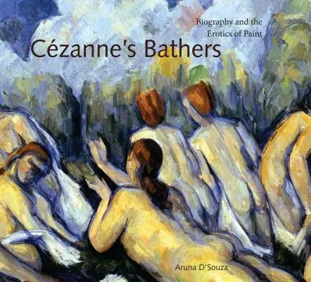 Las bañistas de Czanne: La biografía y la erótica de la pintura - Czanne's Bathers: Biography and the Erotics of Paint