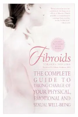 Fibromas: La guía completa para tomar las riendas de tu bienestar físico, emocional y sexual - Fibroids: The Complete Guide to Taking Charge of Your Physical, Emotional, and Sexual Well-Being