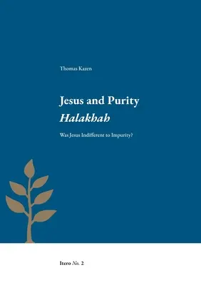 Jesús y la Halajá de la Pureza: ¿Era Jesús indiferente a la impureza? - Jesus and Purity Halakhah: Was Jesus Indifferent to Impurity?