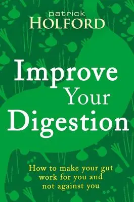 Mejore su digestión: Cómo hacer que las tripas trabajen para usted - Improve Your Digestion: How to Make Guts Work for You