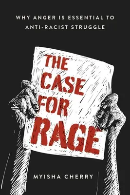 El caso de la rabia: por qué la ira es esencial para la lucha antirracista - The Case for Rage: Why Anger Is Essential to Anti-Racist Struggle