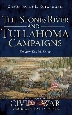 Las campañas de Stones River y Tullahoma: Este ejército no se retira - The Stones River and Tullahoma Campaigns: This Army Does Not Retreat