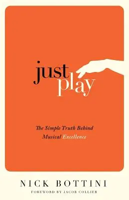 Just Play: la sencilla verdad que se esconde tras la excelencia musical - Just Play: The Simple Truth Behind Musical Excellence