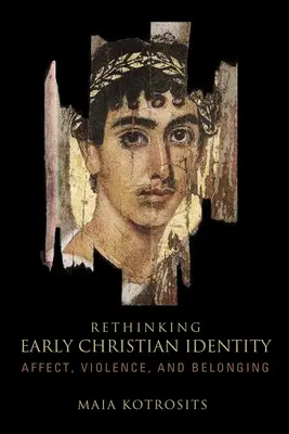 Repensar la identidad cristiana primitiva: Afecto, violencia y pertenencia - Rethinking Early Christian Identity: Affect, Violence, and Belonging