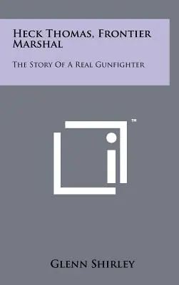 Heck Thomas, alguacil de frontera: La historia de un auténtico pistolero - Heck Thomas, Frontier Marshal: The Story Of A Real Gunfighter