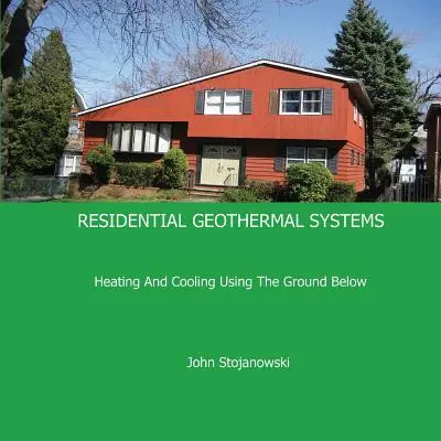 Sistemas geotérmicos residenciales: Calefacción y refrigeración utilizando el subsuelo - Residential Geothermal Systems: Heating and Cooling Using the Ground Below