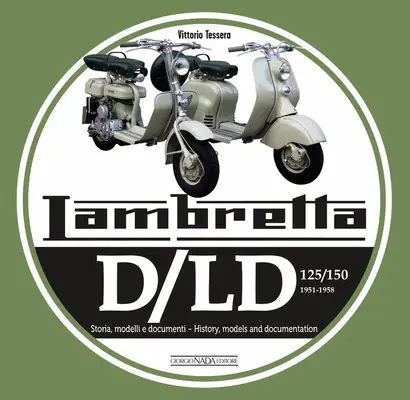 Lambretta D/LD 125/150: 1951-1958 Storie Modelli E Documenti/Historia, Modelos y Documentos - Lambretta D/LD 125/150: 1951-1958 Storie Modelli E Documenti/History, Models and Documents