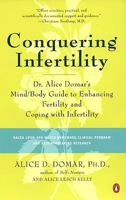 Conquistando la infertilidad: La guía mente/cuerpo de la Dra. Alice Domar para mejorar la fertilidad y afrontar la infertilidad - Conquering Infertility: Dr. Alice Domar's Mind/Body Guide to Enhancing Fertility and Coping with Infertility