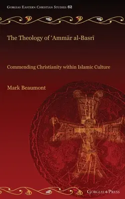 La teología de 'Ammār al-Basrī: Elogio del cristianismo en la cultura islámica - The Theology of 'Ammār al-Basrī: Commending Christianity within Islamic Culture