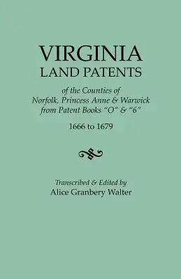 Virginia Land Patents of the Counties of Norfolk, Princess Anne & Warwick. from Patent Books O & 6, 1666 to 1679 (Patentes de tierras de los condados de Norfolk, Princess Anne y Warwick. de los libros de patentes O y 6, 1666 a 1679) - Virginia Land Patents of the Counties of Norfolk, Princess Anne & Warwick. from Patent Books O & 6, 1666 to 1679