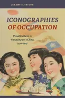 Iconografías de la ocupación: Culturas visuales en la China de Wang Jingwei, 1939-1945 - Iconographies of Occupation: Visual Cultures in Wang Jingwei's China, 1939-1945