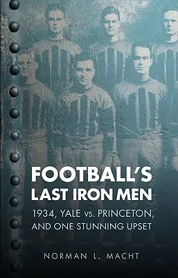 Los últimos hombres de hierro del fútbol americano: 1934, Yale contra Princeton y una sorprendente sorpresa - Football's Last Iron Men: 1934, Yale vs. Princeton, and One Stunning Upset