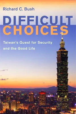 Decisiones difíciles: La búsqueda de la seguridad y la buena vida en Taiwán - Difficult Choices: Taiwan's Quest for Security and the Good Life