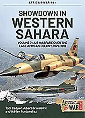 Enfrentamiento en el Sáhara Occidental - Guerra aérea sobre la última colonia africana: Volumen 2 - 1975-1991 - Showdown in Western Sahara - Air Warfare Over the Last African Colony: Volume 2 - 1975-1991