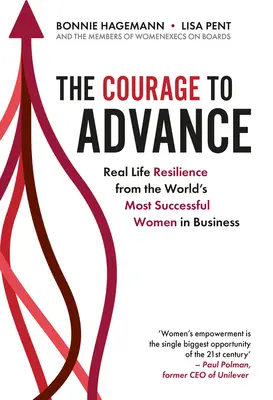 El valor de avanzar: Resiliencia en la vida real de las mujeres de negocios con más éxito del mundo - The Courage to Advance: Real Life Resilience from the World's Most Successful Women in Business