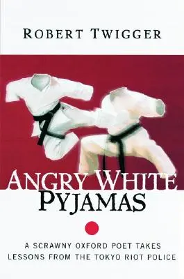 Angry White Pyjamas: Un escuálido poeta de Oxford recibe lecciones de la policía antidisturbios de Tokio - Angry White Pyjamas: A Scrawny Oxford Poet Takes Lessons from the Tokyo Riot Police